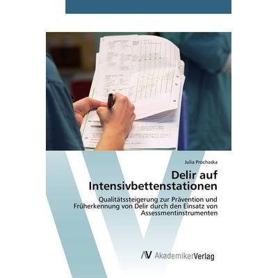 Delir auf Intensivbettenstationen, Taschenbuch von Julia Prochaska, AV Akademikerverlag, 978-3-639-80721-9