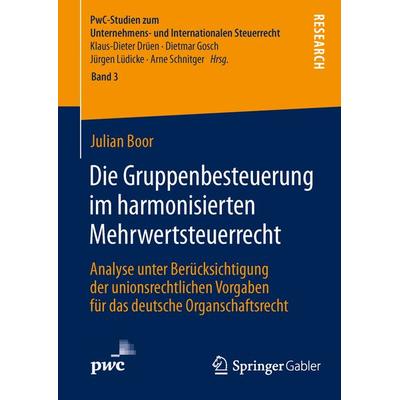 Die Gruppenbesteuerung im harmonisierten Mehrwertsteuerrecht, Gebundene Ausgabe von Julian Boor, Springer Fachmedien Wiesbaden GmbH, 978-3-658-06136-4