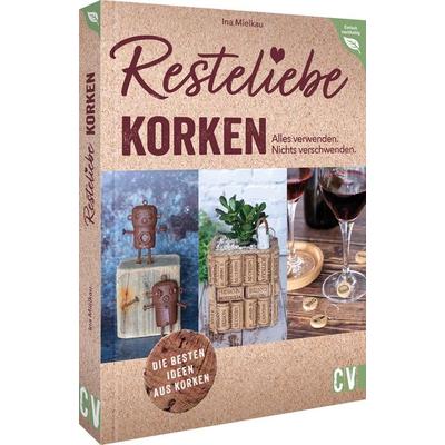 Resteliebe Korken – Alles verwenden. Nichts verschwenden., Taschenbuch von Ina Mielkau, Christophorus, 978-3-8388-3872-4