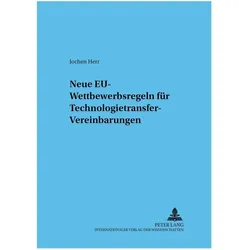 Neue EU-Wettbewerbsregeln für Technologietransfer-Vereinbarungen, Fachbücher von Jochen Herr