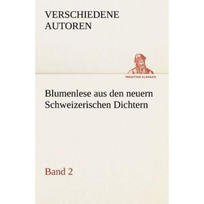 Blumenlese aus den neuern Schweizerischen Dichtern, Taschenbuch von Verschiedene Autoren, Tredition, 978-3-8424-8800-7