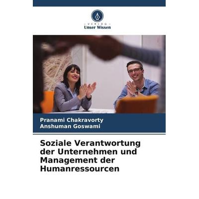 Soziale Verantwortung der Unternehmen und Management der Humanressourcen, Taschenbuch von Pranami Chakravorty,Anshuman Goswami, Verlag Unser Wissen,