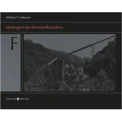 Ideologien des Brennstoffzeitalters, Fachbücher von William T. Vollmann, Vollmann, William T., William T Vollmann, William T. Vollmann Robert Haselbacher Florian Havemann