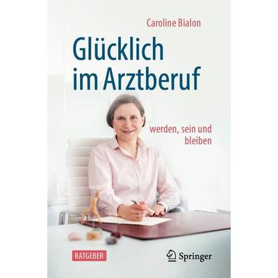 Glücklich im Arztberuf, Taschenbuch von Caroline Bialon, Springer Berlin, 978-3-662-72745-4