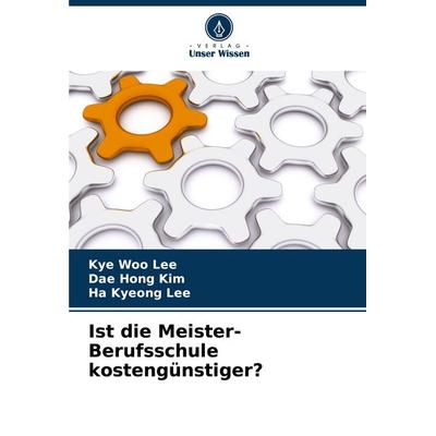 Ist die Meister-Berufsschule kostengünstiger?, Taschenbuch von Kye Woo Lee,Dae Hong Kim,Ha Kyeong Lee, Verlag Unser Wissen, 978-620-2-33516-4