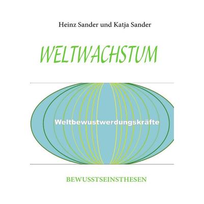 Weltwachstum, Taschenbuch von Heinz Sander,Katja Sander, BoD – Books on Demand, 978-3-8391-8482-0