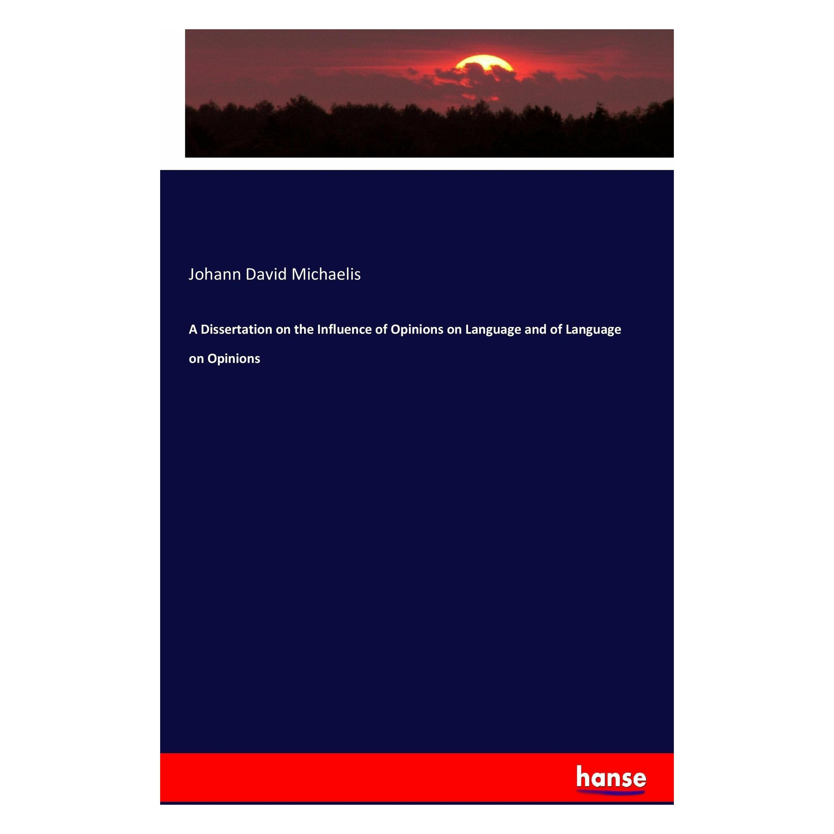 Hansebooks A Dissertation on the Influence of Opinions on Language and of Language on Opinions (Deutsch, Englisch, Hardcover, Johann David Michaelis) (55898652)