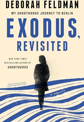 Deborah Feldman - Exodus, Revisited: My Unorthodox Journey to Berlin - Preis vom 09.10.2026 07:28:09 h