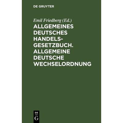 Allgemeines Deutsches Handelsgesetzbuch. Allgemeine Deutsche Wechselordnung, Gebundene Ausgabe von , De Gruyter, 978-3-11-239581-3