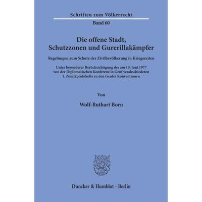 Die offene Stadt, Schutzzonen und Guerillakämpfer., Taschenbuch von Wolf-Ruthart Born, Duncker & Humblot, 978-3-428-04112-1