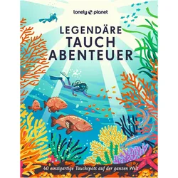 Legendäre Tauchabenteuer, Reisebücher von Claire Schmartz, Lonely Planet Verlag
