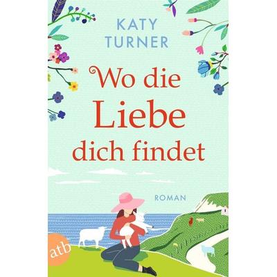 Wo die Liebe dich findet, Taschenbuch von Katy Turner, Aufbau TB, 978-3-7466-4051-8
