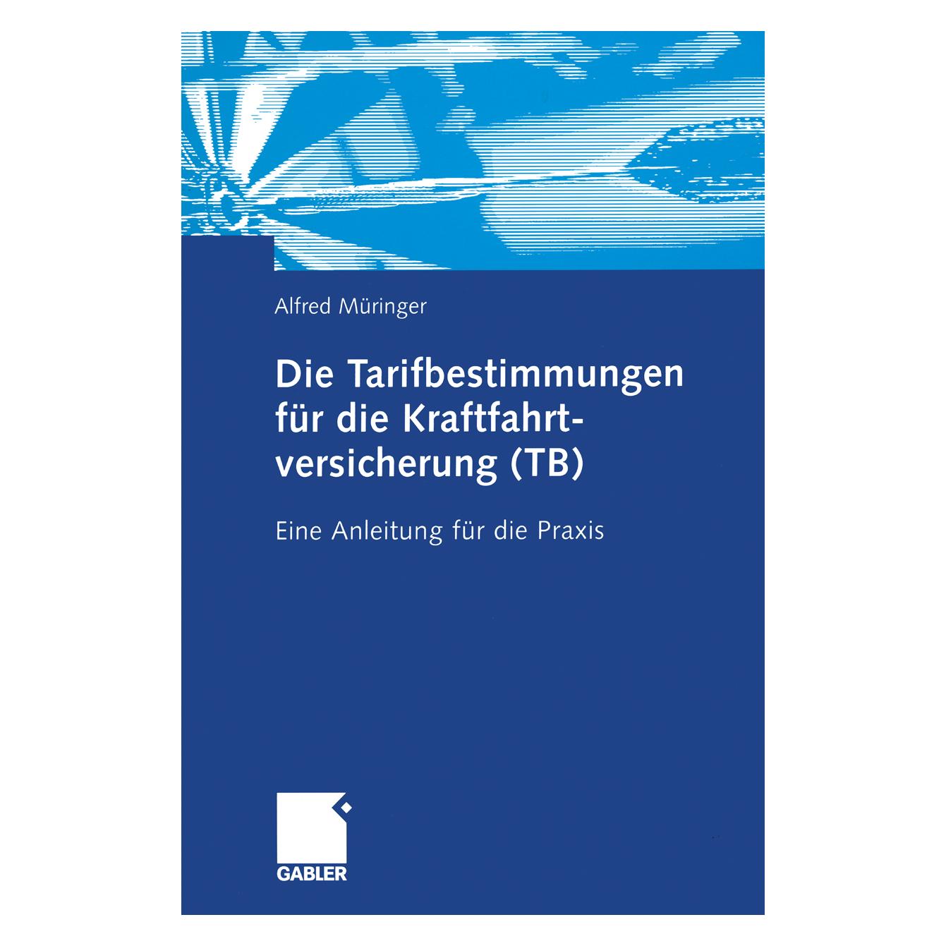Gabler Die Tarifbestimmungen für die Kraftfahrtversicherung (TB) (Deutsch, Softcover, Alfred Müringer) (55519826)
