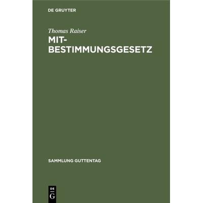 Mitbestimmungsgesetz, Gebundene Ausgabe von Thomas Raiser, De Gruyter, 978-3-11-008962-2