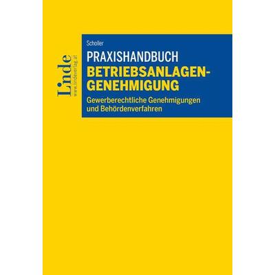 Praxishandbuch Betriebsanlagengenehmigung, Taschenbuch von Christian Scholler, Linde, 978-3-7073-4969-6
