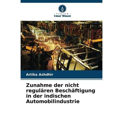 Zunahme der nicht regulären Beschäftigung in der indischen Automobilindustrie, Taschenbuch von Artika Ashdhir, Verlag Unser Wissen, 978-620-8-67265-2