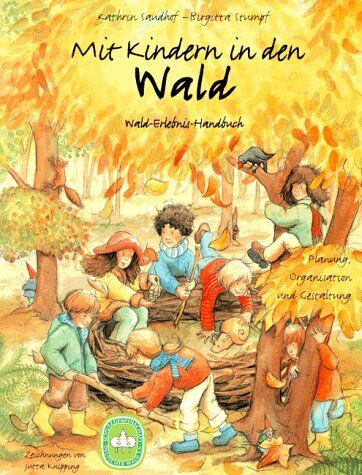 Katrin Saudhof - Mit Kindern in den Wald: Wald-Erlebnis-Handbuch. Planung, Organisation und Gestaltung - Preis vom 19.10.2026 19:33:35 h