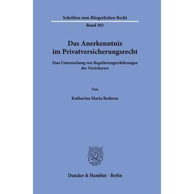 Das Anerkenntnis im Privatversicherungsrecht, Gebundene Ausgabe von Katharina Maria Roderus, Duncker & Humblot, 978-3-428-19278-6