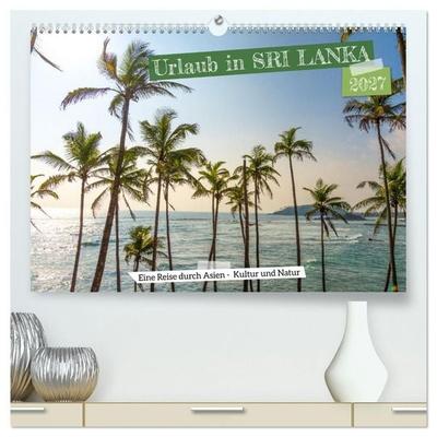 Urlaub in Sri Lanka - Reise durch Asien, Kultur und Natur (hochwertiger Premium Wandkalender 2027 DIN A2 quer), Kunstdruck in Hochglanz