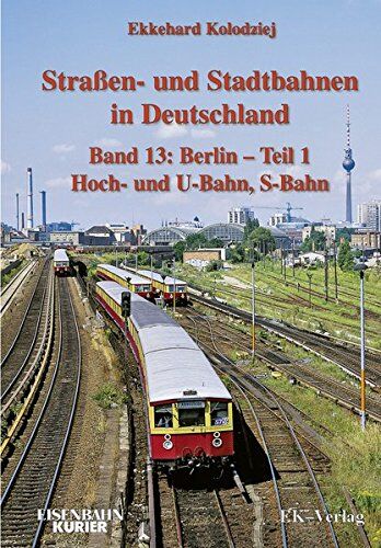 Ekkehard Kolodziej - Straßen- und Stadtbahnen in Deutschland / Berlin 01 Hoch- und U-Bahn, S-Bahn: BD 13 - Preis vom 09.10.2026 07:28:09 h