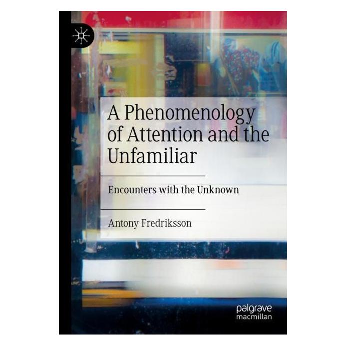 Springer A Phenomenology of Attention and the Unfamiliar (Englisch, Softcover, Antony Fredriksson) (56976968)