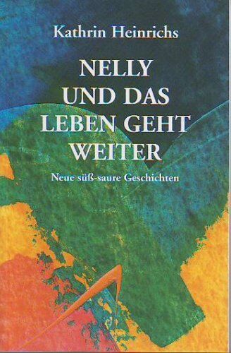 Kathrin Heinrichs - Nelly und das Leben geht weiter: Neue süß-saure Geschichten - Preis vom 04.10.2026 03:51:26 h
