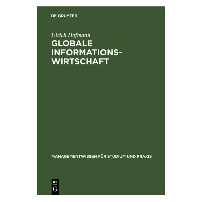 De Gruyter Hofmann,U.:Globale Informationswirtsch. (Deutsch, Hardcover, Ulrich Hofmann) (67825874)