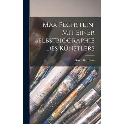 Max Pechstein. Mit einer Selbstbiographie des Künstlers, Gebundene Ausgabe von Georg Biermann, Legare Street Press, 978-1-01-599012-8