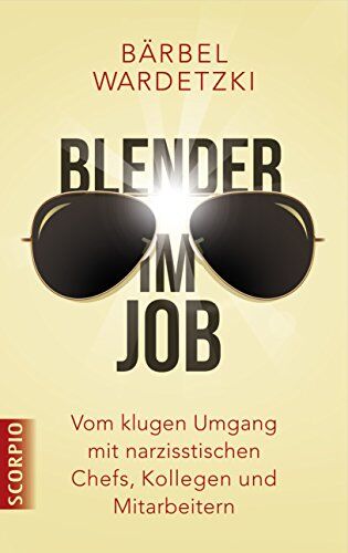 Bärbel Wardetzki - Blender im Job: Vom klugen Umgang mit narzisstischen Chefs, Kollegen und Mitarbeitern - Preis vom 12.10.2026 11:37:12 h