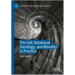 The Self, Relational Sociology, and Morality in Practice, Fachbücher von Owen Abbott