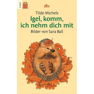 Igel, komm, ich nehm dich mit, Taschenbuch von Tilde Michels, dtv