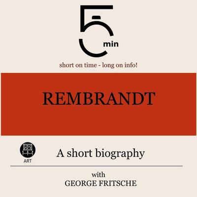 Rembrandt: A short biography - 5 Minutes,5 Minute Biographies,George Fritsche, Audio, 9783754506134