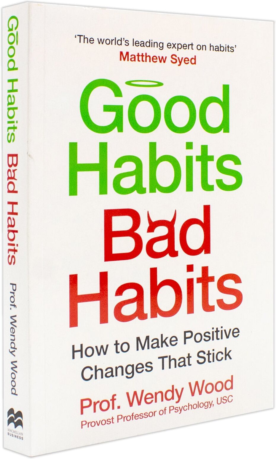 Macmillan Business Good Habits, Bad Habits: A practical guide to mastering your mind and making positive changes that stick by Wendy Wood