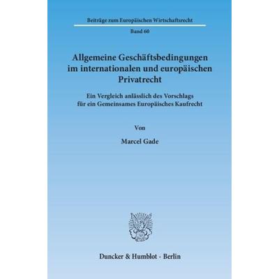 Allgemeine Geschäftsbedingungen im internationalen und europäischen Privatrecht., Taschenbuch von Marcel Gade, Duncker & Humblot, 978-3-428-14344-3