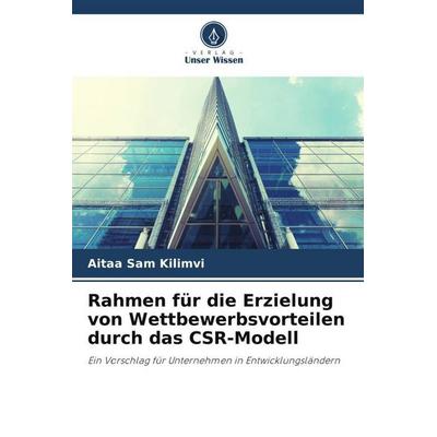 Rahmen für die Erzielung von Wettbewerbsvorteilen durch das CSR-Modell, Taschenbuch von Aitaa Sam Kilimvi, Verlag Unser Wissen, 978-620-4-95227-7