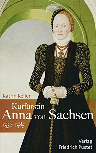 Katrin Keller - Kurfürstin Anna von Sachsen (1532-1585) (Biografien) - Preis vom 15.10.2026 23:06:25 h