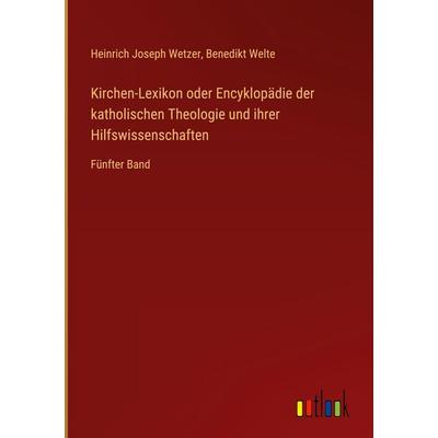 Kirchen-Lexikon oder Encyklopädie der katholischen Theologie und ihrer Hilfswissenschaften, Gebundene Ausgabe von Heinrich Joseph Wetzer,Benedikt