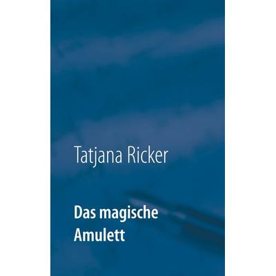 Das magische Amulett, Gebundene Ausgabe von Tatjana Ricker, Twentysix Epic, 978-3-7407-4948-4
