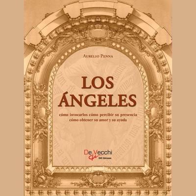 Los ángeles. Cómo invocarlos cómo percibir su presencia cómo obtener su amor y su ayuda - Aurelio Penna, Audio, 9798894059181