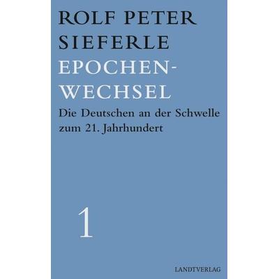 Epochenwechsel, Gebundene Ausgabe von Rolf Peter Sieferle, Manuscriptum Verlagsbuchhandlung, 978-3-944872-54-4