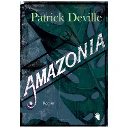 Amazonia, Belletristik von Patrick Deville