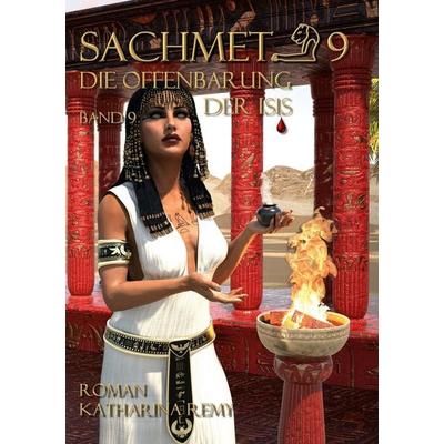 Sachmet Die Offenbarung der Isis, Taschenbuch von Katharina Remy, BoD – Books on Demand, 978-3-7693-7128-4