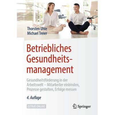 Betriebliches Gesundheitsmanagement, Gebundene Ausgabe von Thorsten Uhle,Michael Treier, Springer Fachmedien Wiesbaden GmbH, 978-3-658-25409-4