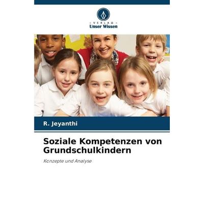 Soziale Kompetenzen von Grundschulkindern, Taschenbuch von R. Jeyanthi, Verlag Unser Wissen