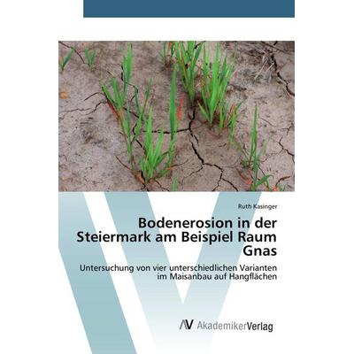 Bodenerosion in der Steiermark am Beispiel Raum Gnas, Taschenbuch von Ruth Kasinger, AV Akademikerverlag, 978-3-639-80736-3