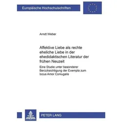 Affektive Liebe als 'rechte eheliche Liebe' in der ehedidaktischen Literatur der frühen Neuzeit, Fachbücher von Arndt Weber