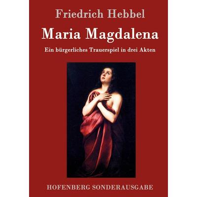 Maria Magdalena, Gebundene Ausgabe von Friedrich Hebbel, Hofenberg, 978-3-8430-9901-1