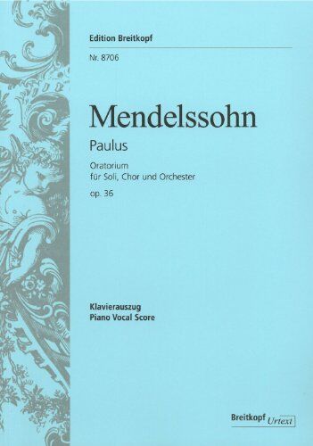 Felix Mendelssohn Bartholdy - Paulus MWV A 14 (op. 36) - Oratorium nach Worten der Heiligen Schrift - Breitkopf Urtext - Klavierauszug (EB 8706) - Preis vom 05.10.2026 03:47:11 h