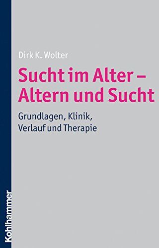 Wolter, Dirk K. - Sucht im Alter - Altern und Sucht - Grundlagen, Klinik, Verlauf und Therapie - Preis vom 30.09.2026 09:01:18 h