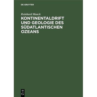 Kontinentaldrift und Geologie des südatlantischen Ozeans, Gebundene Ausgabe von Reinhard Maack, De Gruyter, 978-3-11-117336-8